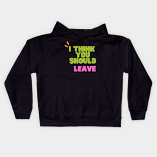 i think you should leave Kids Hoodie